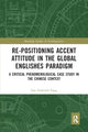 Book cover of: Re-positioning Accent Attitude in the Global Englishes Paradigm. By: Fan Fang