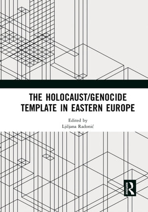 The Holocaust/Genocide Template in Eastern Europe