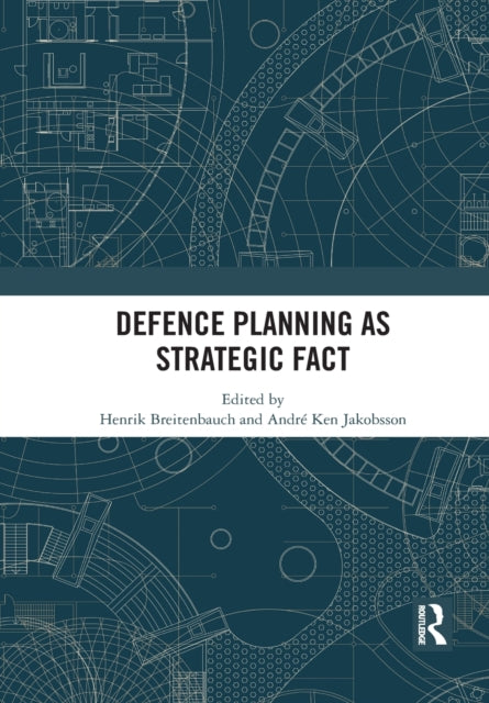 Book cover of: Defence Planning as Strategic Fact. By: Henrik Breitenbauch