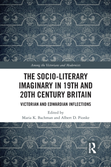 Book cover of: Socio-Literary Imaginary in 19th and 20th Century Britain. By: Maria K. Bachman