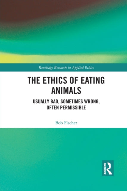 Book cover of: Ethics of Eating Animals. By: Bob Fischer