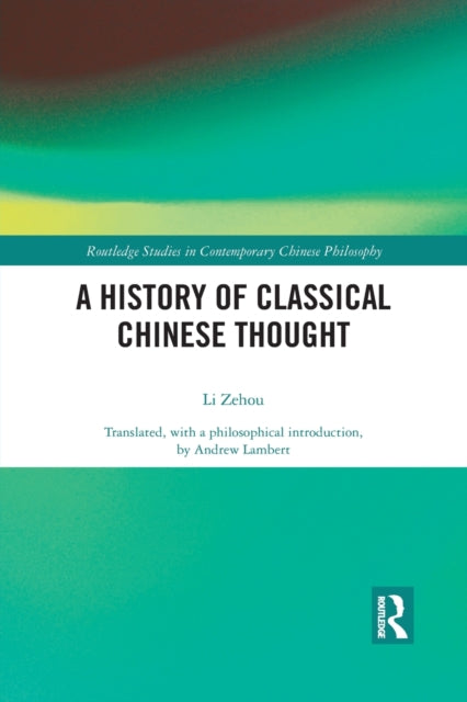 Book cover of: History of Classical Chinese Thought. By: Zehou Li