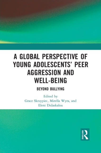 Book cover of: Global Perspective of Young Adolescents’ Peer Aggression and Well-being. By: Grace Skrzypiec