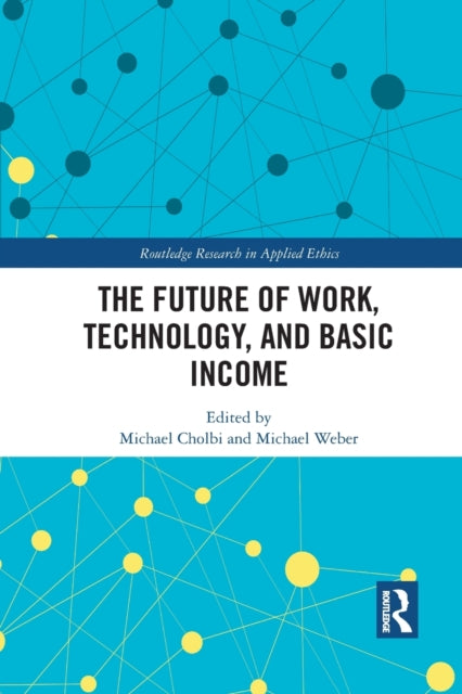 Book cover of: Future of Work, Technology, and Basic Income. By: Michael Cholbi