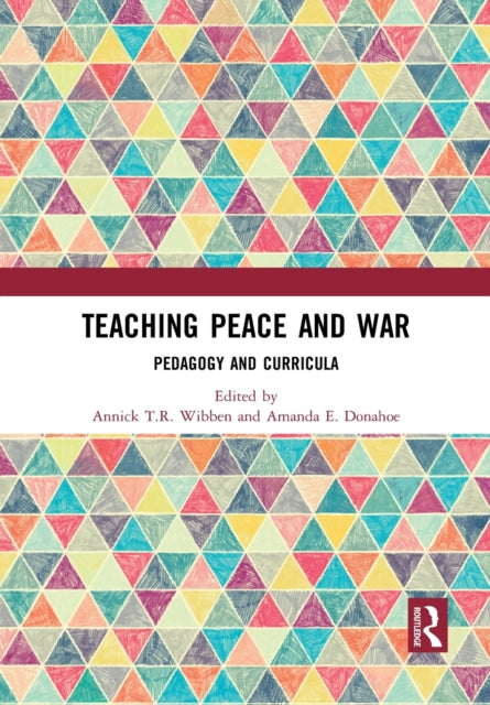 Book cover of: Teaching Peace and War. By: Annick T. R. Wibben