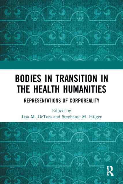 Book cover of: Bodies in Transition in the Health Humanities. By: Lisa DeTora
