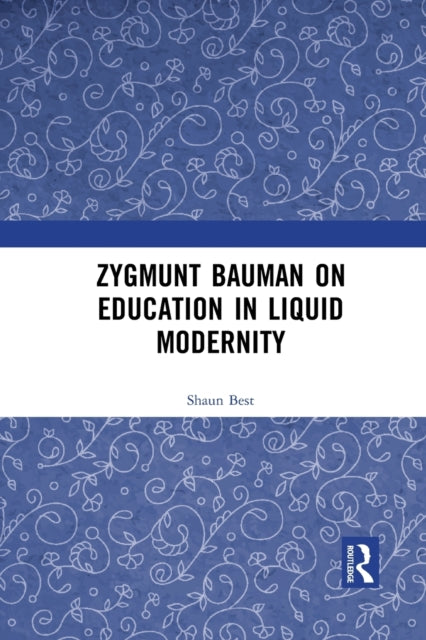 Book cover of: Zygmunt Bauman on Education in Liquid Modernity. By: Shaun Best