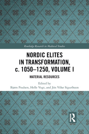 Nordic Elites in Transformation, c. 1050-1250, Volume I