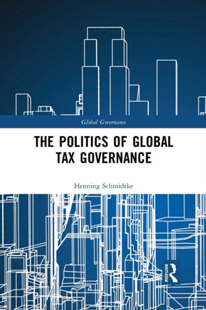 The Politics of Global Tax Governance