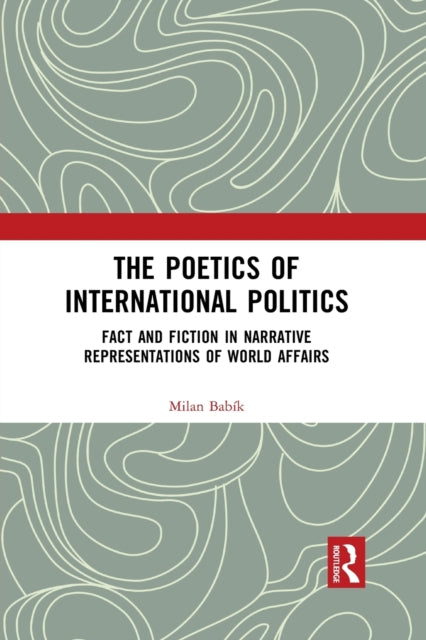 Book cover of: Poetics of International Politics. By: Milan Babík