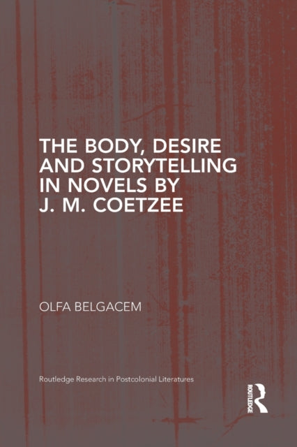 Book cover of: Body, Desire and Storytelling in Novels by J. M. Coetzee. By: Olfa Belgacem