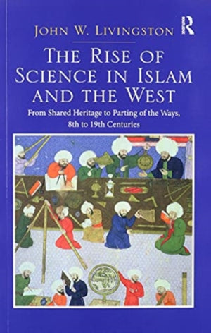 Two Volume Set: In the Shadows of Glories Past and The Rise of Science in Islam and the West