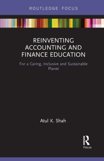 Book cover of: Reinventing Accounting and Finance Education. By: Atul Shah