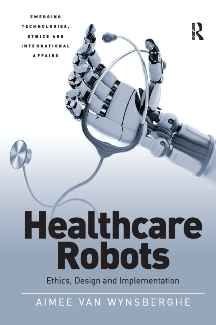 Book cover of: Healthcare Robots. By: Aimee Van Wynsberghe