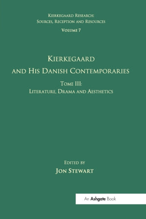 Volume 7, Tome III: Kierkegaard and His Danish Contemporaries - Literature, Drama and Aesthetics