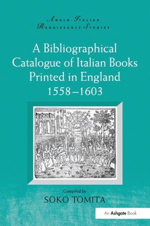 Bibliographical Catalogue of Italian Books Printed in England 1558–1603