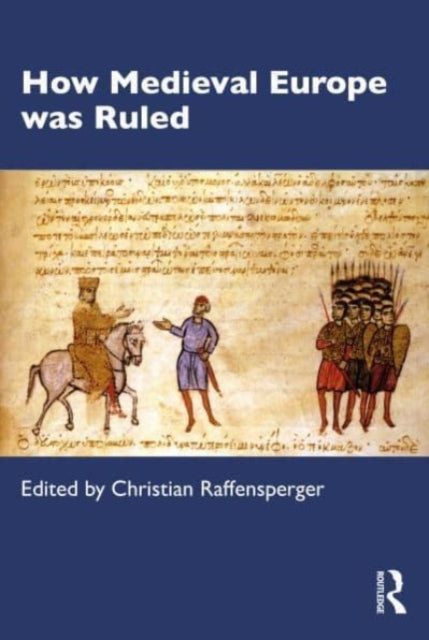 Book cover of: How Medieval Europe was Ruled. By: Christian Raffensperger