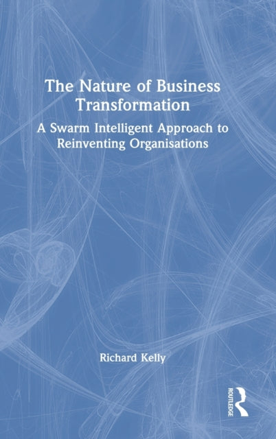 Book cover of: Nature of Business Transformation. By: Kelly, Richard