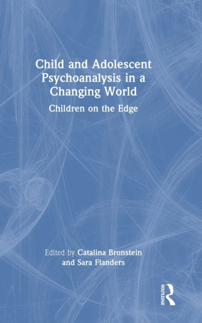 Book cover of: Child and Adolescent Psychoanalysis in a Changing World. By: Catalina Bronstein