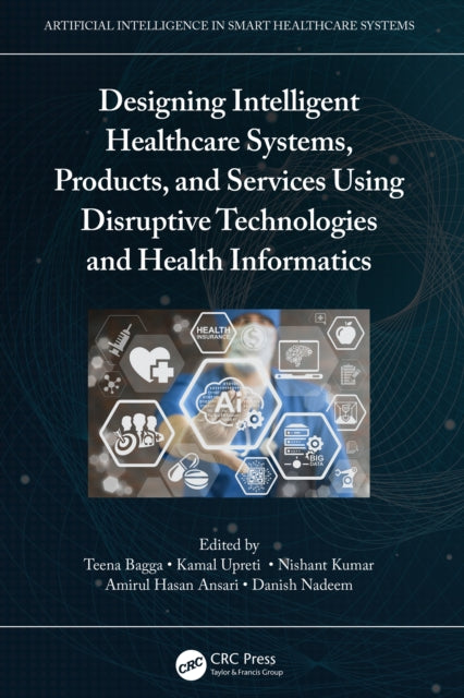 Book cover of: Designing Intelligent Healthcare Systems, Products, and Services Using Disruptive Technologies and Health Informatics. By: Teena Bagga