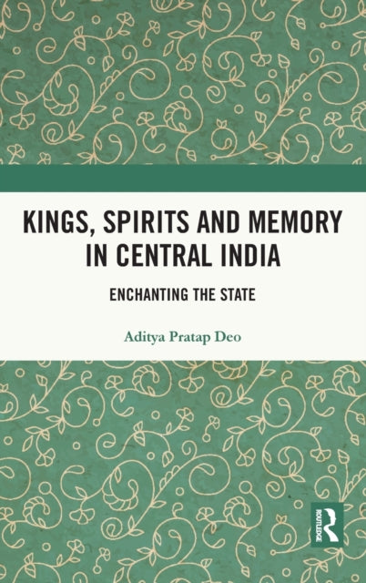 Kings, Spirits and Memory in Central India