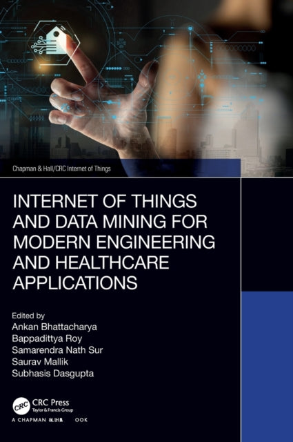 Book cover of: Internet of Things and Data Mining for Modern Engineering and Healthcare Applications. By: Ankan Bhattacharya