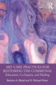 Book cover of: Art-Care Practices for Restoring the Communal. By: Barbara A. Bickel