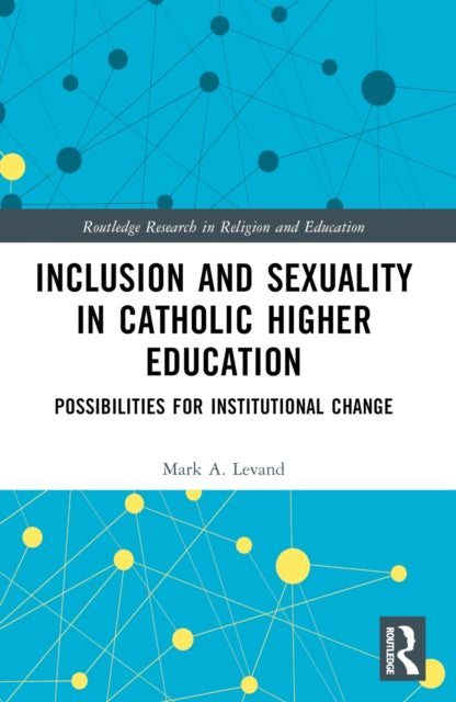 Book cover of: Inclusion and Sexuality in Catholic Higher Education. By: Mark A. Levand