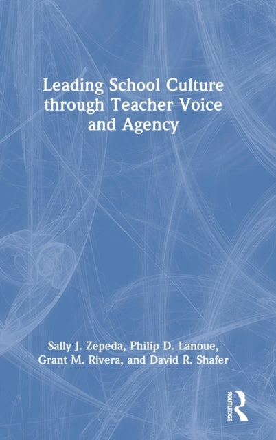 Leading School Culture through Teacher Voice and Agency