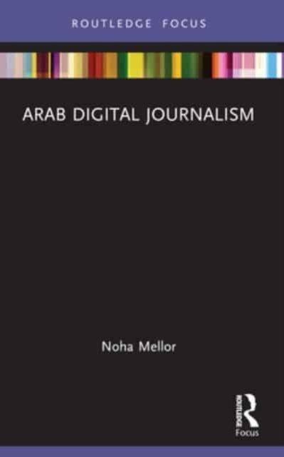 Book cover of: Arab Digital Journalism. By: Noha Mellor