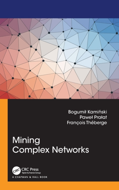 Book cover of: Mining Complex Networks. By: Bogumil Kaminski