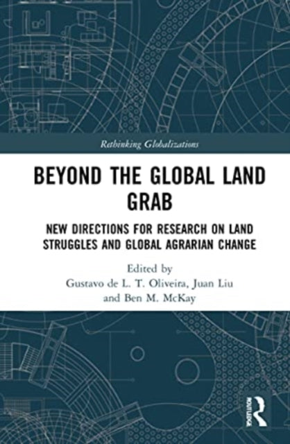 Book cover of: Beyond the Global Land Grab. By: Gustavo de L. T. Oliveira