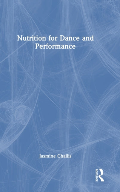 Book cover of: Nutrition for Dance and Performance. By: Jasmine Challis