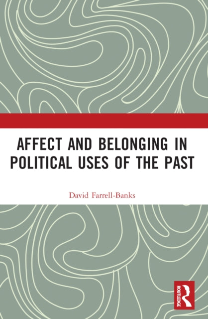 Book cover of: Affect and Belonging in Political Uses of the Past. By: David Farrell-Banks