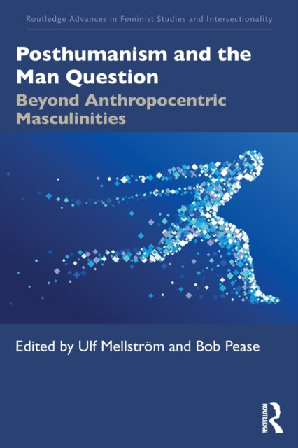 Book cover of: Posthumanism and the Man Question. By: Ulf Mellström