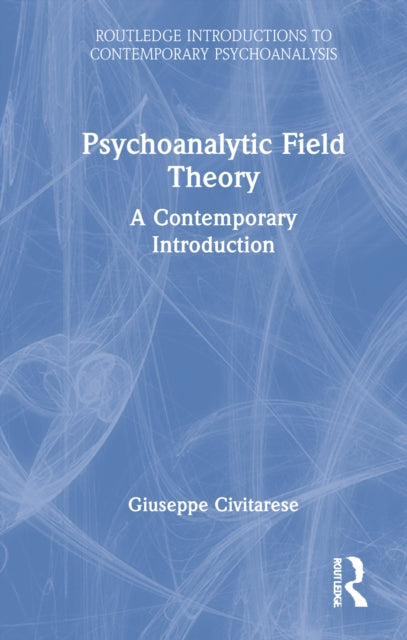 Book cover of: Psychoanalytic Field Theory. By: Giuseppe Civitarese