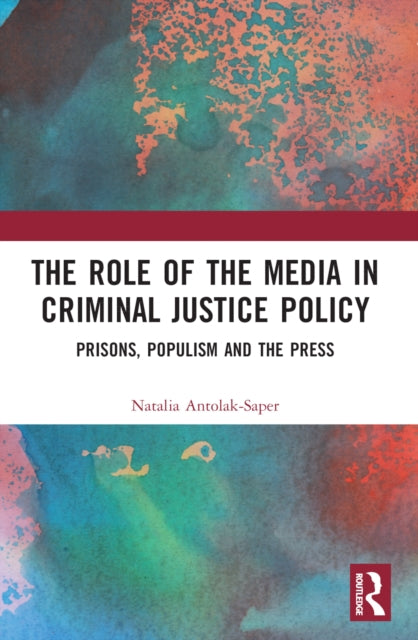 Book cover of: Role of the Media in Criminal Justice Policy. By: Natalia Antolak-Saper