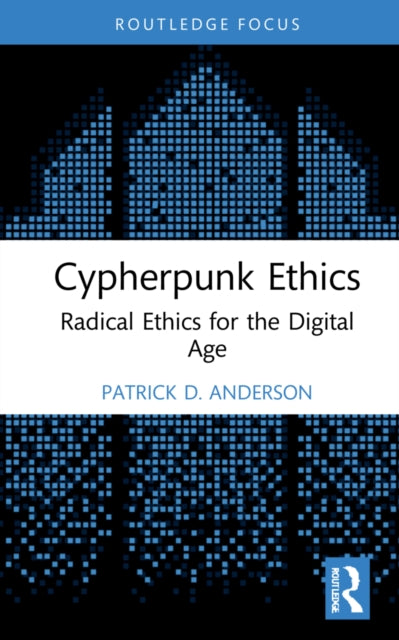 Book cover of: Cypherpunk Ethics. By: Patrick D. Anderson