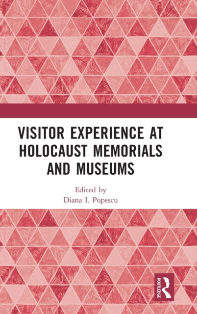 Book cover of: Visitor Experience at Holocaust Memorials and Museums. By: Diana Popescu