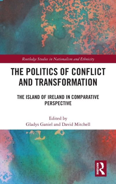 Book cover of: Politics of Conflict and Transformation. By: Gladys Ganiel