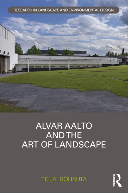 Book cover of: Alvar Aalto and The Art of Landscape. By: Teija Isohauta