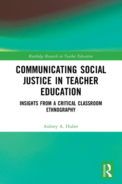 Book cover of: Communicating Social Justice in Teacher Education. By: Aubrey Huber