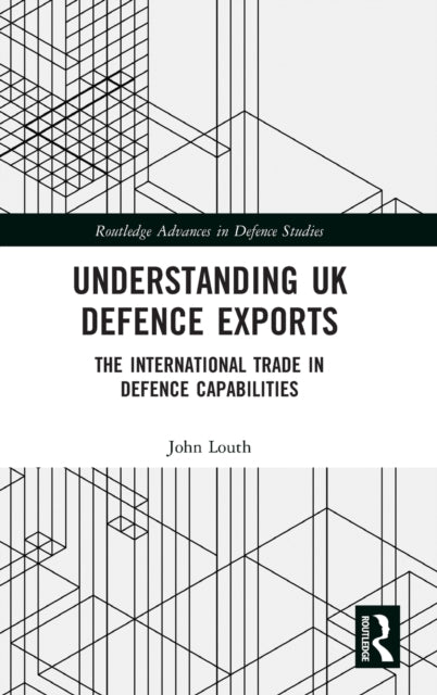 Book cover of: Understanding UK Defence Exports. By: John Louth