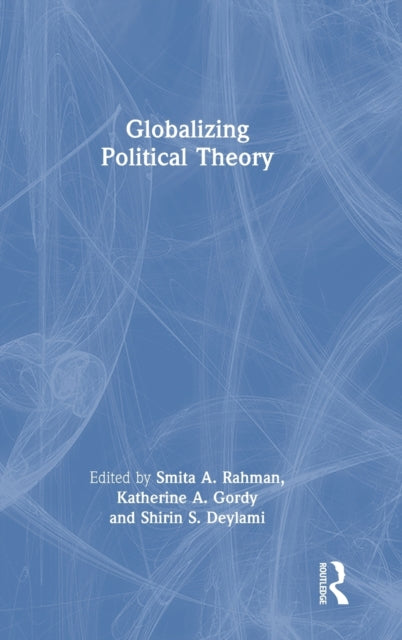 Book cover of: Globalizing Political Theory. By: Smita A. Rahman