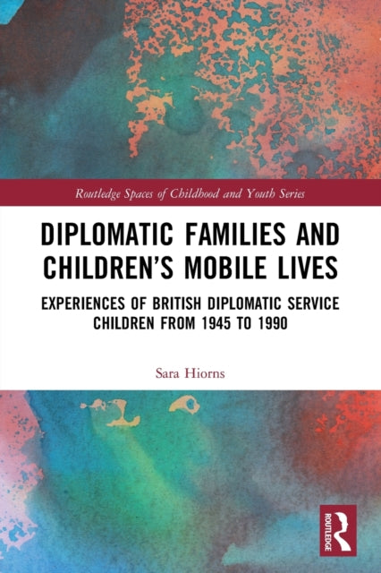 Book cover of: Diplomatic Families and Children’s Mobile Lives. By: Sara Hiorns