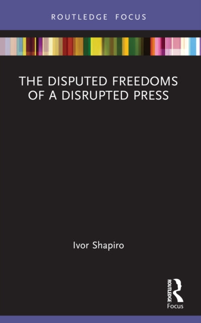 Book cover of: Disputed Freedoms of a Disrupted Press. By: Ivor Shapiro