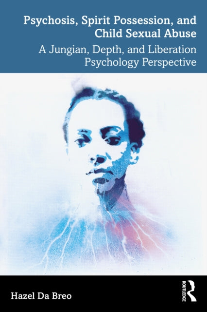 Book cover of: Psychosis, Spirit Possession, and Child Sexual Abuse. By: Hazel Da Breo