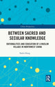 Book cover of: Between Sacred and Secular Knowledge. By: Yanbi Hong