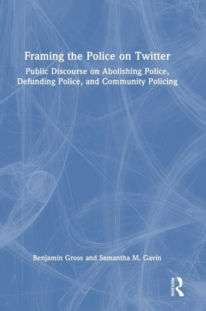 Book cover of: Framing the Police on Twitter. By: Benjamin Gross