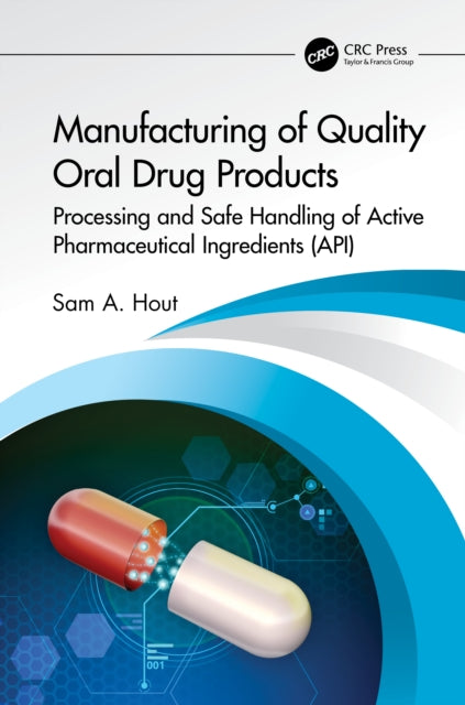 Book cover of: Manufacturing of Quality Oral Drug Products. By: Sam A. Hout